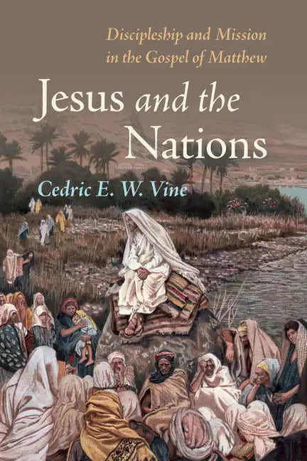 Jesus and the Nations: Discipleship and Mission in the Gospel of Matthew - Hardcover