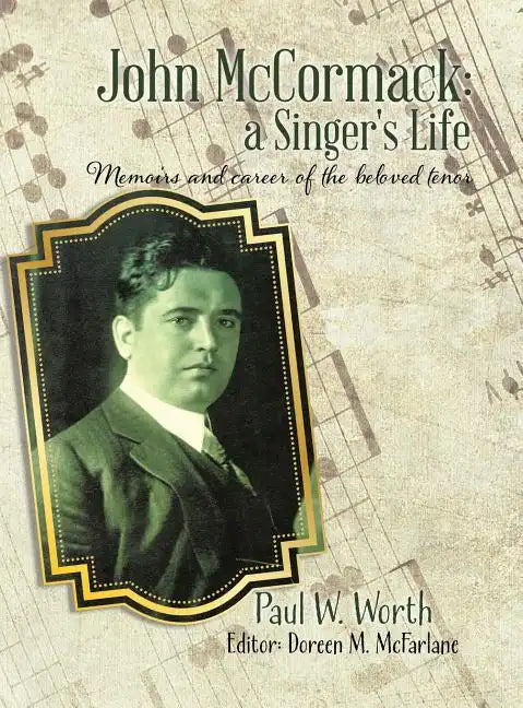 John McCormack: a Singer's Life: Memoirs and career of the beloved tenor - Hardcover