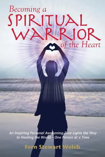 Becoming a Spiritual Warrior of the Heart - Paperback