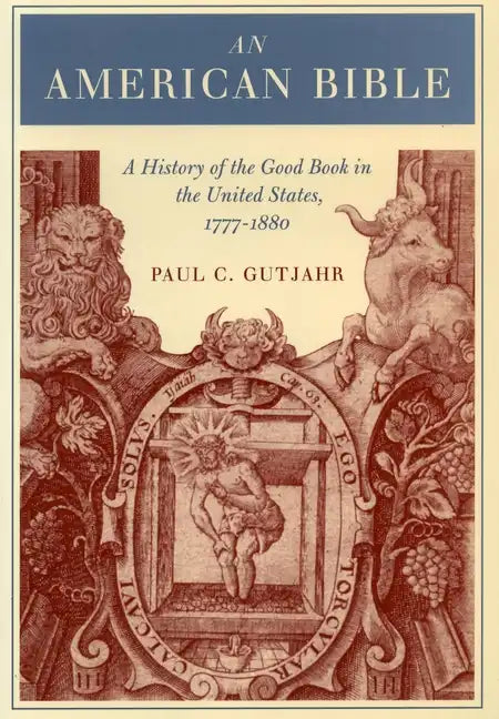 An American Bible: A History of the Good Book in the United States, 1777-1880 - Paperback