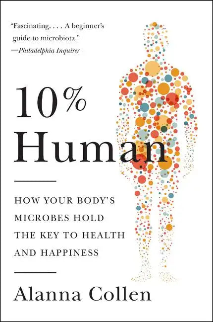 10% Human: How Your Body's Microbes Hold the Key to Health and Happiness - Paperback