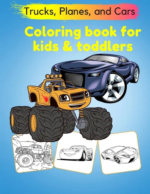 Trucks, Planes, and Cars Coloring Book for kids toddlers: Cars Activity Book for toddlers coloring books for kids ages 4-8 and 6-12 Cool Cars And Vehi - Paperback