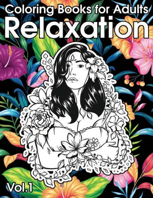 Relaxation Coloring Books for Adults: Animals, Flowers, Tattoo, Roses and More! - Paperback