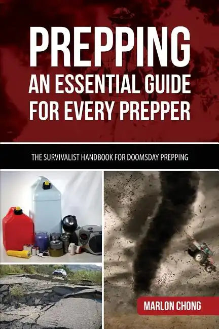 Prepping: An Essential Guide for Every Prepper: The Survivalist Handbook for Doomsday Prepping - Paperback