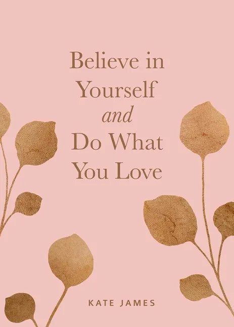 Believe in Yourself and Do What You Love - Hardcover