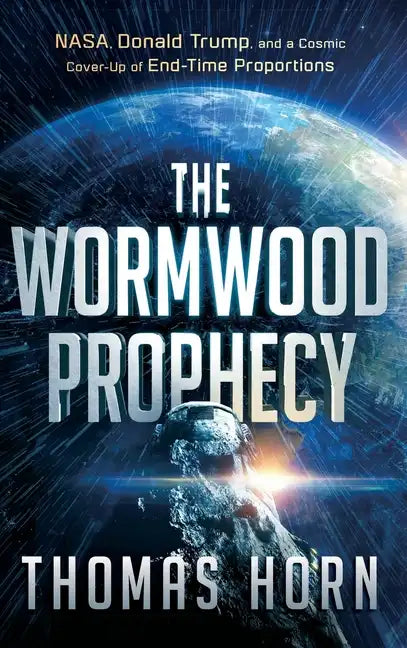 Wormwood Prophecy: NASA, Donald Trump, and a Cosmic Cover-Up of End-Time Proportions - Hardcover