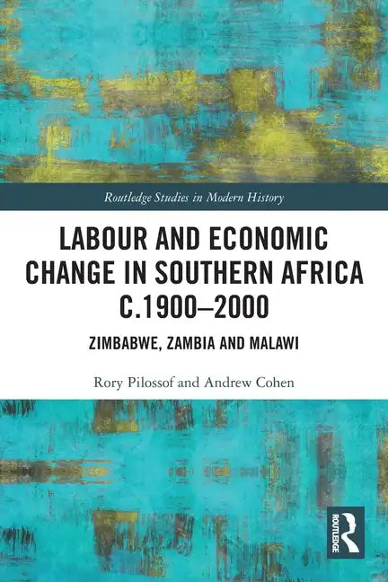 Labour and Economic Change in Southern Africa C.1900-2000: Zimbabwe, Zambia and Malawi - Paperback
