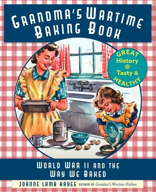 Grandma's Wartime Baking Book: World War II and the Way We Baked - Paperback