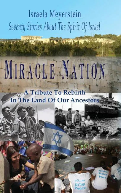 Miracle Nation: Seventy Stories About The Spirit Of Israel: A Tribute To Rebirth In The Land Of Our Ancestors - Hardcover