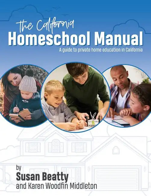 California Homeschool Manual: A guide to private home education in California - Paperback