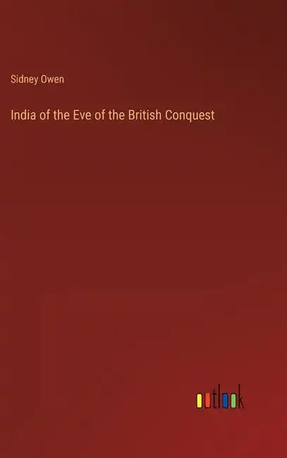 India of the Eve of the British Conquest - Hardcover