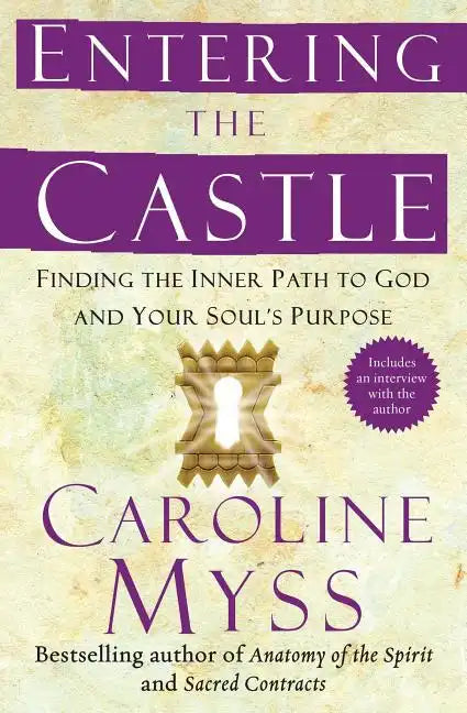 Entering the Castle: Finding the Inner Path to God and Your Soul's Purpose - Paperback