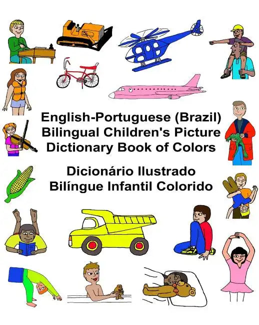English-Portuguese (Brazil) Bilingual Children's Picture Dictionary Book of Colors Dicionário Ilustrado Bilíngue Infantil Colorido - Paperback