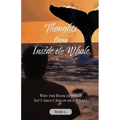 Thoughts from Inside the Whale: Why the Book of Jonah isn't about Jonah or a Whale - Paperback