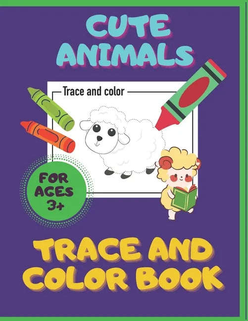 Cute Animals. Trace And Color Book. Ages 3+: For Toddlers & Preschoolers, Boys & Girls. Pencil Control Activities. - Paperback