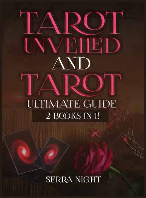Tarot Unveiled AND Tarot Ultimate Guide: 2 Books IN 1! - Hardcover