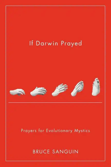 If Darwin Prayed: Prayers for Evolutionary Mystics - Paperback