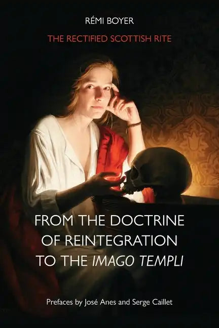 The Rectified Scottish Rite: From the Doctrine of Reintegration to the Imago Templi - Paperback