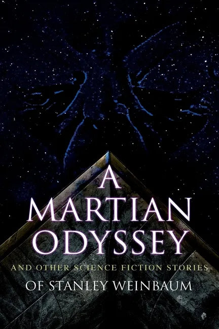 A Martian Odyssey and Other Science Fiction Stories of Stanley Weinbaum: Valley of Dreams, Flight on Titan, Parasite Planet, The Lotus Eaters, The Pla - Paperback