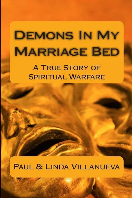 Demons In My Marriage Bed: A True Story of Spiritual Warfare - Paperback