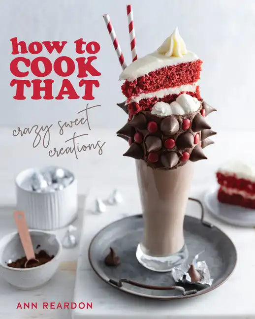 How to Cook That: Crazy Sweet Creations (Dessert Recipe Book, Baking Cookbook) - Paperback