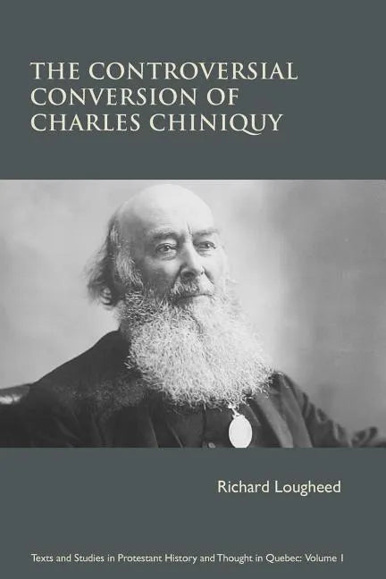 The Controversial Conversion of Charles Chiniquy - Paperback