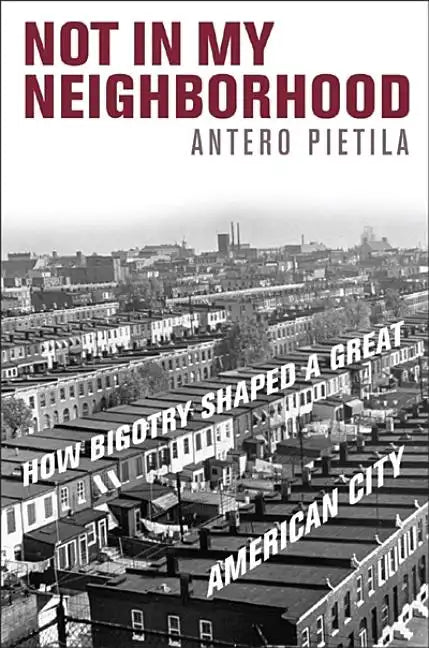 Not in My Neighborhood: How Bigotry Shaped a Great American City - Hardcover