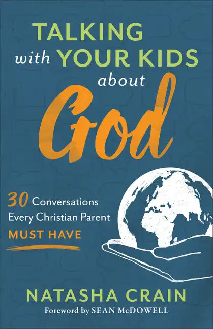 Talking with Your Kids about God: 30 Conversations Every Christian Parent Must Have - Paperback