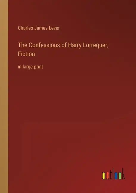 The Confessions of Harry Lorrequer; Fiction: in large print - Paperback