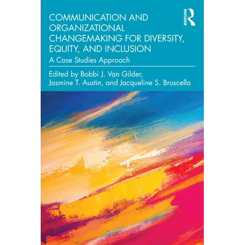 Communication and Organizational Changemaking for Diversity, Equity, and Inclusion: A Case Studies Approach - Paperback