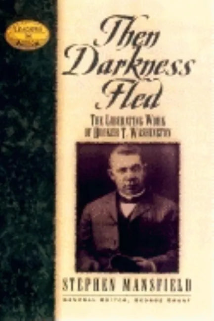Then Darkness Fled: The Liberating Wisdom of Booker T. Washington - Hardcover