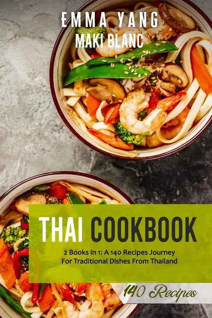 Thai Cookbook: 2 Books in 1: A 140 Recipes Journey For Traditional Dishes From Thailand - Paperback
