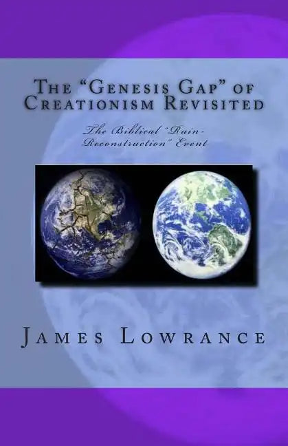 The "Genesis Gap" of Creationism Revisited: The Biblical "Ruin-Reconstruction" Event - Paperback