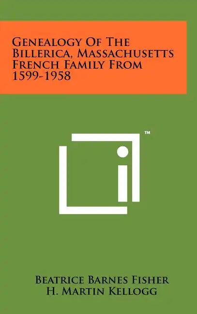 Genealogy of the Billerica, Massachusetts French Family from 1599-1958 - Hardcover