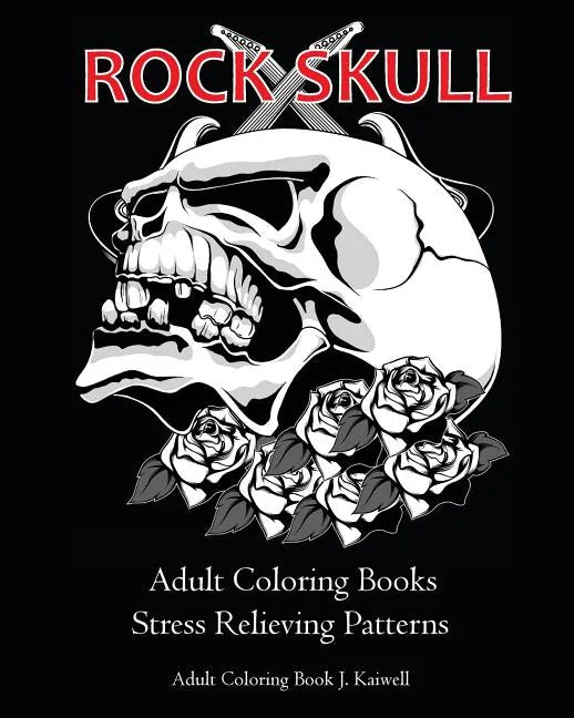 Rock Skull Adult Coloring Books: Stress Relieving Patterns: Day of the Dead, Dia De Los Muertos Coloring Pages, Sugar Skull Art Coloring Books, colori - Paperback