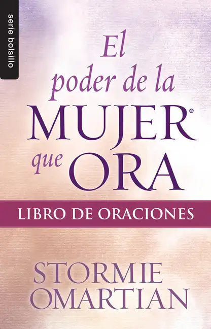 El Poder de la Mujer Que Ora: Libro de Oraciones - Serie Favoritos - Paperback