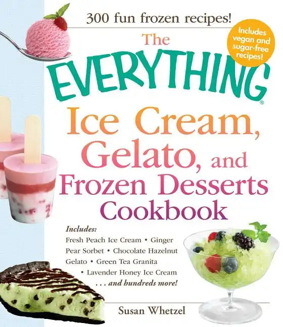 The Everything Ice Cream, Gelato, and Frozen Desserts Cookbook - Paperback