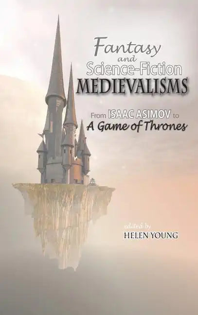 Fantasy and Science Fiction Medievalisms: From Isaac Asimov to A Game of Thrones - Hardcover