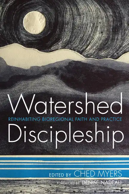 Watershed Discipleship: Reinhabiting Bioregional Faith and Practice - Paperback