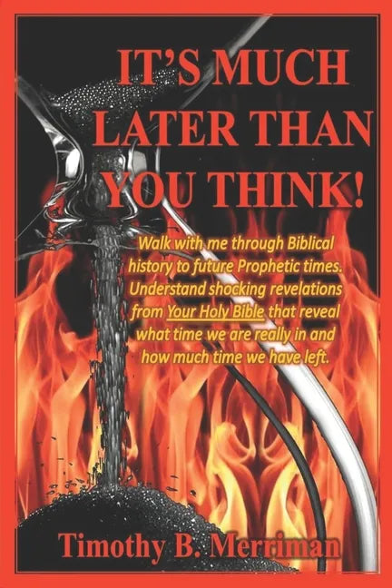 It's Much Later Than You Think: Walk with me through biblical history to future prophetic times. Understand shocking revelations from your Holy Bible - Paperback