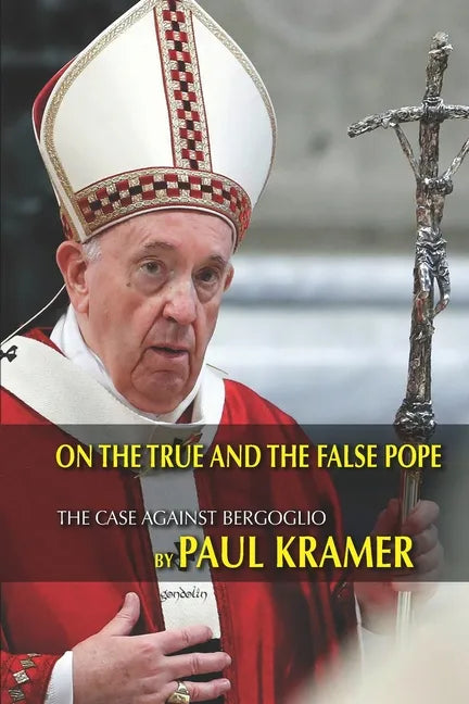 On the true and the false pope: The case against Bergoglio - Paperback