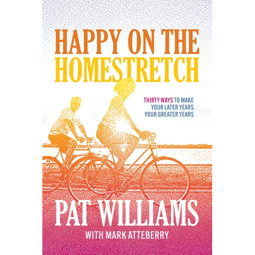 Happy on the Homestretch: Thirty Ways to Make Your Later Years Your Greater Years - Paperback