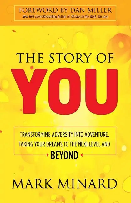 The Story of You: Transforming Adversity Into Adventure, Taking Your Dreams to the Next Level and Beyond - Paperback