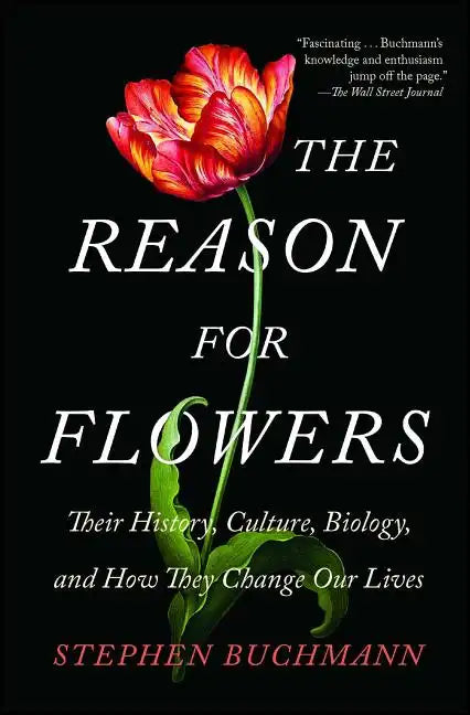 The Reason for Flowers: Their History, Culture, Biology, and How They Change Our Lives - Paperback
