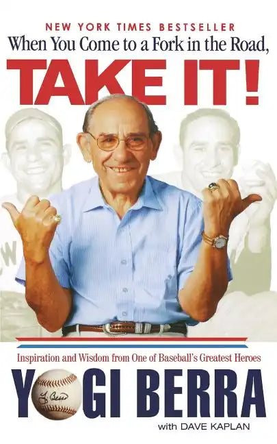 When You Come to a Fork in the Road, Take It!: Inspiration and Wisdom from One of Baseball's Greatest Heroes - Paperback