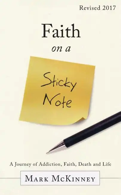 Faith on a Sticky Note: A Journey of Addiction, Faith, Death and Life - Paperback