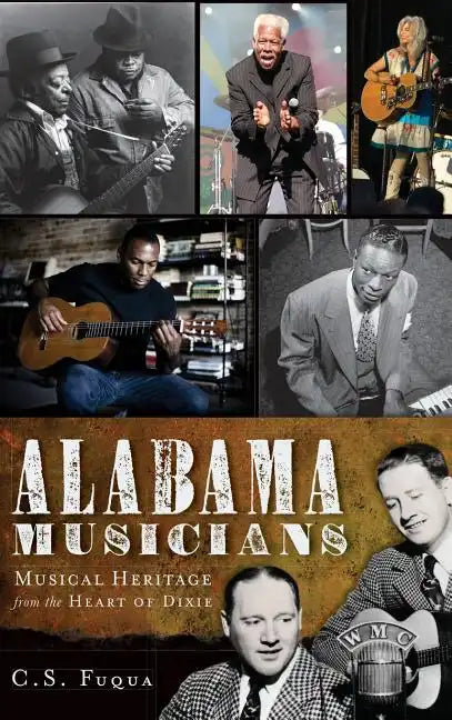 Alabama Musicians: Musical Heritage from the Heart of Dixie - Hardcover