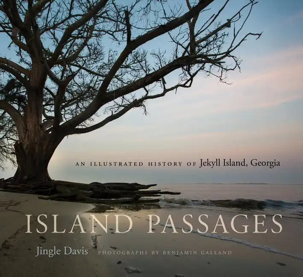 Island Passages: An Illustrated History of Jekyll Island, Georgia - Hardcover