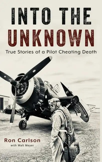 Into the Unknown: True Stories of a Pilot Cheating Death - Hardcover