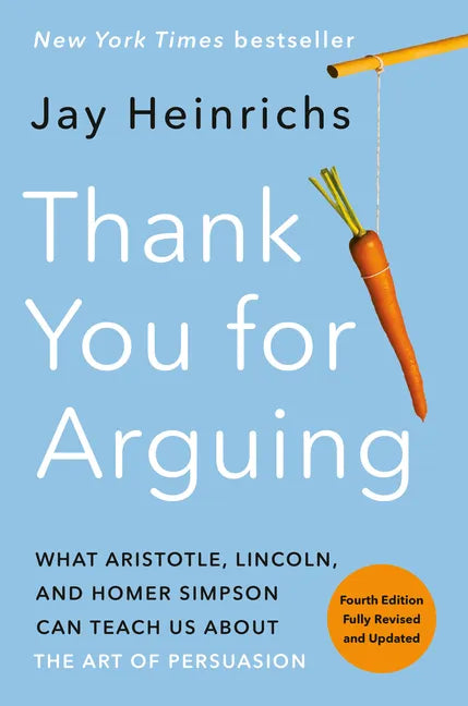 Thank You for Arguing, Fourth Edition (Revised and Updated): What Aristotle, Lincoln, and Homer Simpson Can Teach Us about the Art of Persuasion - Paperback